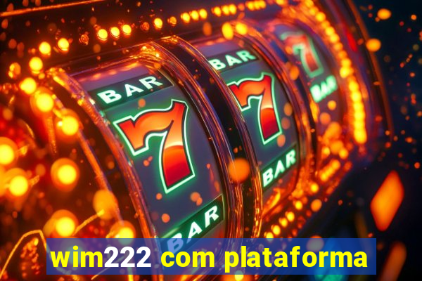 wim222 com plataforma